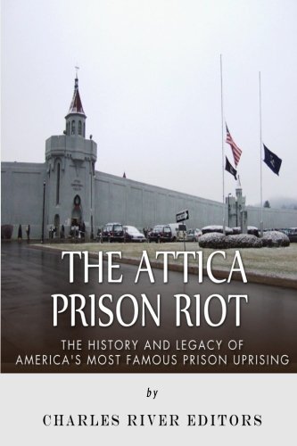 The Attica Prison Riot: The History and Legacy of America’s Most Famous Prison Uprising von CreateSpace Independent Publishing Platform