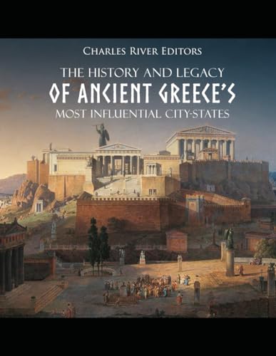 The History and Legacy of Ancient Greece’s Most Influential City-States von Independently published