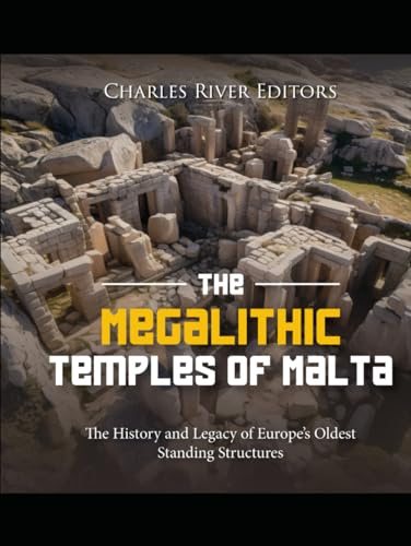 The Megalithic Temples of Malta: The History and Legacy of Europe’s Oldest Standing Structures von Independently published
