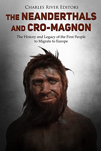 The Neanderthals and Cro-Magnon: The History and Legacy of the First People to Migrate to Europe von CREATESPACE