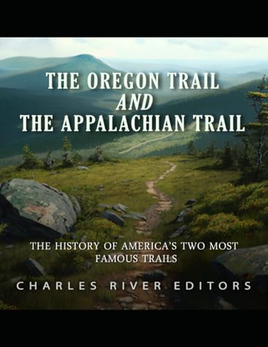 The Oregon Trail and the Appalachian Trail: The History of America’s Two Most Famous Trails von Independently published