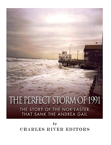 The Perfect Storm of 1991: The Story of the Nor’easter that Sank the Andrea Gail von CREATESPACE