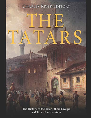 The Tatars: The History of the Tatar Ethnic Groups and Tatar Confederation von Independently Published