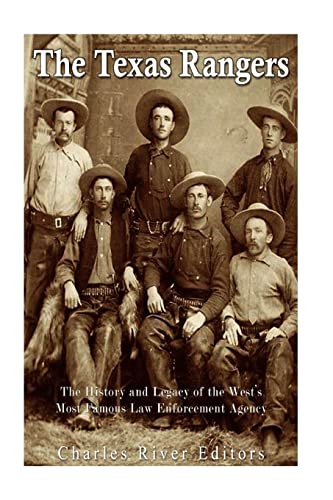 The Texas Rangers: The History and Legacy of the West’s Most Famous Law Enforcement Agency von CREATESPACE