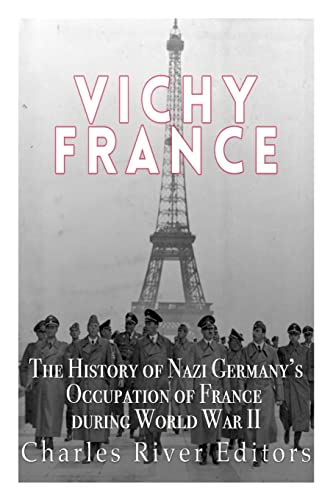 Vichy France: The History of Nazi Germany’s Occupation of France during World War II von CREATESPACE