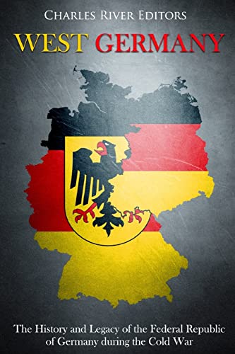West Germany: The History and Legacy of the Federal Republic of Germany during the Cold War von CREATESPACE