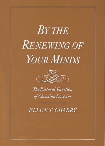 By the Renewing of Your Minds: The Pastoral Function of Christian Doctrine