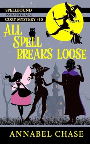 All Spell Breaks Loose (Spellbound Paranormal Cozy Mystery, Band 10)