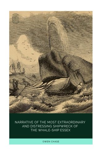 The Narrative of the Most Extraordinary and Distressing Shipwreck of the Whale-Ship Essex