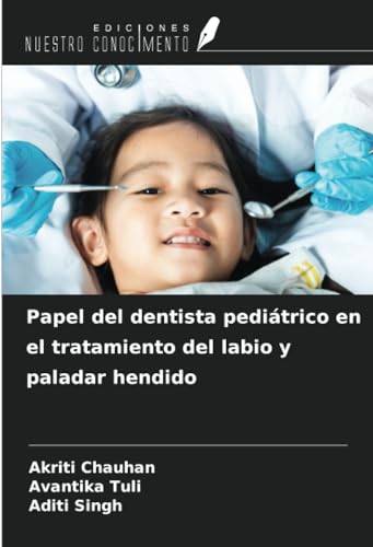 Papel del dentista pediátrico en el tratamiento del labio y paladar hendido von Ediciones Nuestro Conocimiento