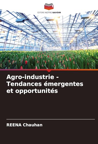 Agro-industrie - Tendances émergentes et opportunités von Editions Notre Savoir