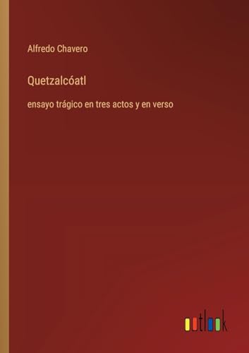 Quetzalcóatl: ensayo trágico en tres actos y en verso von Outlook Verlag