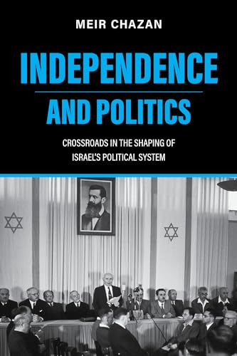 Independence and Politics: Crossroads in the Shaping of Israel's Political System (Perspectives on Israel Studies) von Indiana University Press