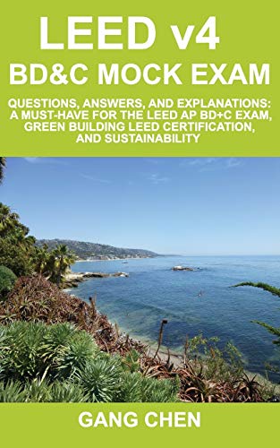 LEED v4 BD&C Mock Exam: Questions, answers, and explanations: A must-have for the LEED AP BD+C Exam, green building LEED certification, and sustainability (LEED Exam Guide Series, Band 3) von Architeg, Inc.