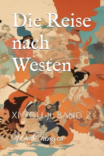 Die Reise nach Westen: Xi You Ji, Band 2 von Independently published