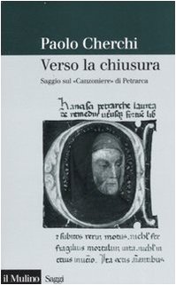 Verso la chiusura. Saggio sul «Canzoniere» di Petrarca