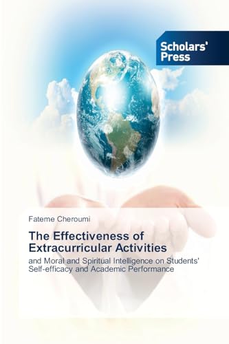 The Effectiveness of Extracurricular Activities: and Moral and Spiritual Intelligence on Students' Self-efficacy and Academic Performance von Scholars' Press