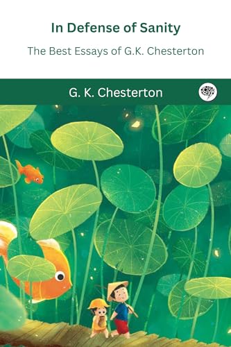 In Defense Of Sanity: The Best Essays of G.K. Chesterton von TGC Press