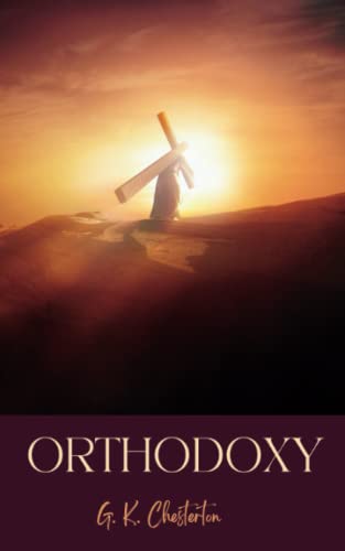 Orthodoxy: The 1908 Christian apologetics classic (Annotated) von Independently published