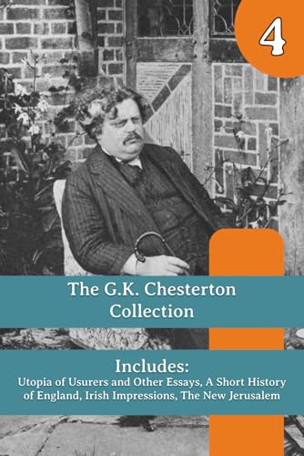 The G.K. Chesterton Collection: Utopia of Usurers and Other Essays, A Short History of England, Irish Impressions, The New Jerusalem von Henderson Publishing