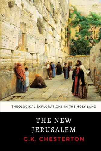 The New Jerusalem: Chesterton's Theological Explorations in the Holy Land von Independently published
