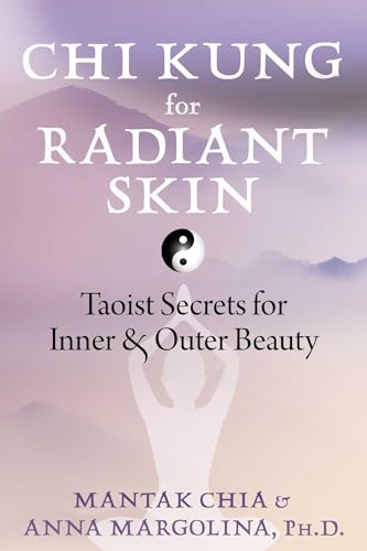 Chi Kung for Radiant Skin: Taoist Secrets for Inner and Outer Beauty von Destiny Books