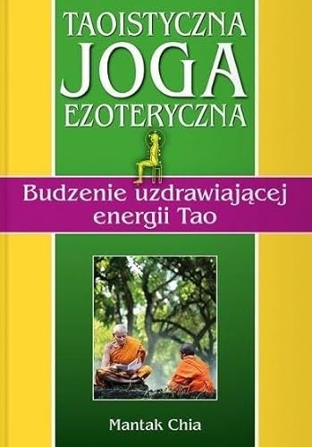 Taoistyczna joga ezoteryczna. Budzenie uzdrawiającej energii Tao