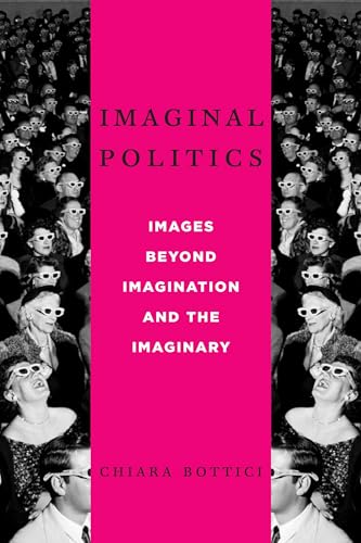 Imaginal Politics: Images Beyond Imagination and the Imaginary (New Directions in Critical Theory, Band 68) von Columbia University Press