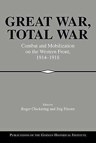 Great War, Total War: Combat and Mobilization on the Western Front 1914-1918 (Publications of the German Historical Institute) von Cambridge University Press