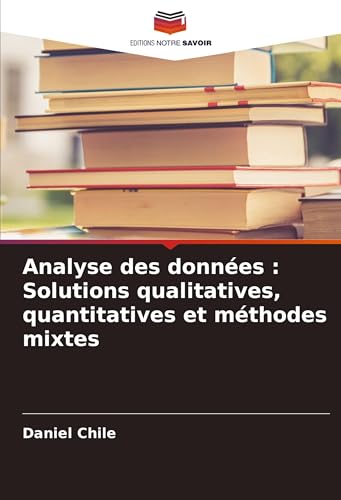 Analyse des données : Solutions qualitatives, quantitatives et méthodes mixtes von Editions Notre Savoir