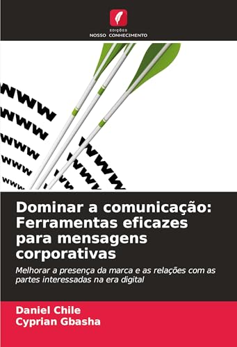 Dominar a comunicação: Ferramentas eficazes para mensagens corporativas: Melhorar a presença da marca e as relações com as partes interessadas na era digital von Edições Nosso Conhecimento