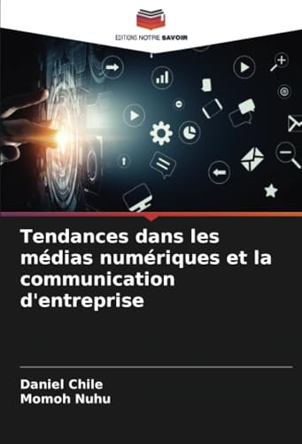 Tendances dans les médias numériques et la communication d'entreprise von Editions Notre Savoir