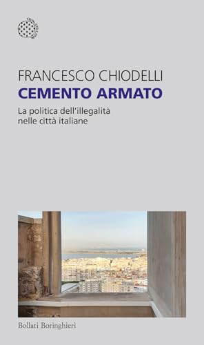 Cemento armato. La politica dell'illegalità nelle città italiane (Temi) von Bollati Boringhieri