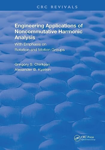 Engineering Applications of Noncommutative Harmonic Analysis: With Emphasis on Rotation and Motion Groups (Routledge Revivals) von CRC Press