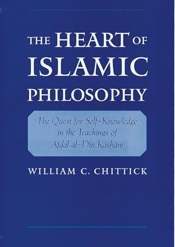The Heart of Islamic Philosophy: The Quest for Self-Knowledge in the Teachings of Afdal al-Din Kashani von Oxford University Press, USA