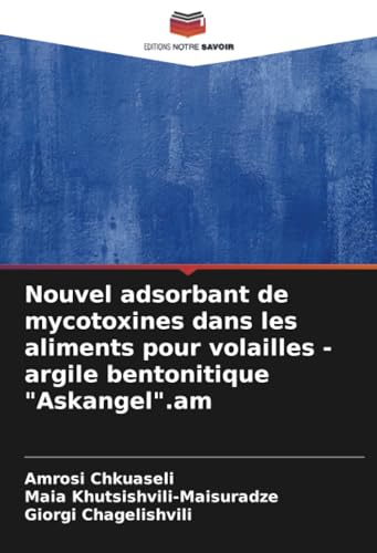 Nouvel adsorbant de mycotoxines dans les aliments pour volailles - argile bentonitique "Askangel".am von Editions Notre Savoir