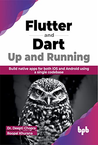 Flutter and Dart: Up and Running: Build native apps for both iOS and Android using a single codebase (English Edition) von BPB Publications
