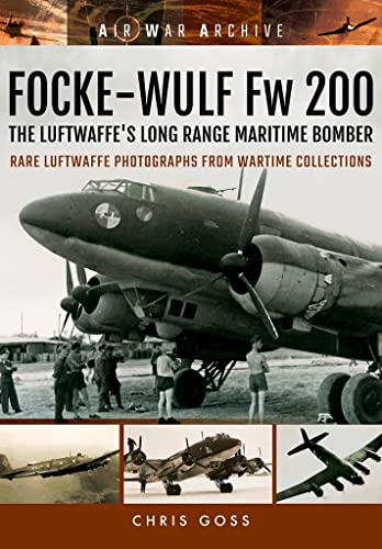 Focke-Wulf Fw 200 the Luftwaffe's Long Range Maritime Bomber: Rare Luftwaffe Photographs from Wartime Collections (Air War Archive) von Frontline Books