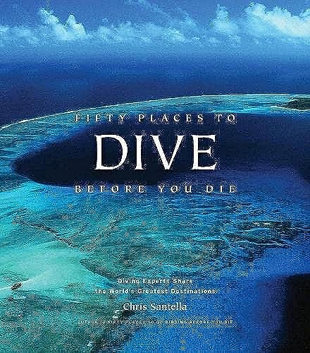 Fifty Places to Dive Before You Die: Diving Experts Share the World's Greatest Destinations von Abrams & Chronicle Books