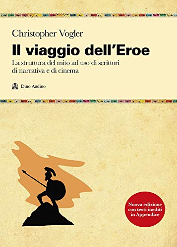 Il viaggio dell'eroe. La struttura del mito ad uso di scrittori di narrativa e di cinema (Manuali) von Audino