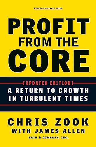 Profit from the Core: A Return to Growth in Turbulent Times von Harvard Business Review Press