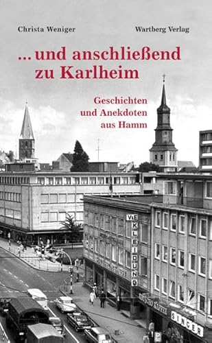 ... und anschließend zu Karlheim. Geschichten und Anekdoten aus Hamm von Wartberg Verlag