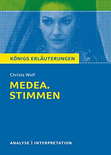 Medea von Christa Wolf.: Textanalyse und Interpretation mit ausführlicher Inhaltsangabe und Abituraufgaben mit Lösungen (Königs Erläuterungen und Materialien, Band 415)