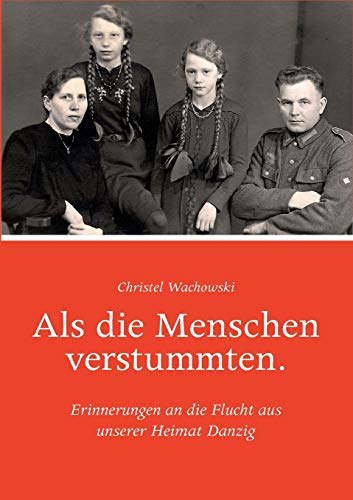 Als die Menschen verstummten.: Erinnerungen an die Flucht aus unserer Heimat Danzig von Books on Demand GmbH