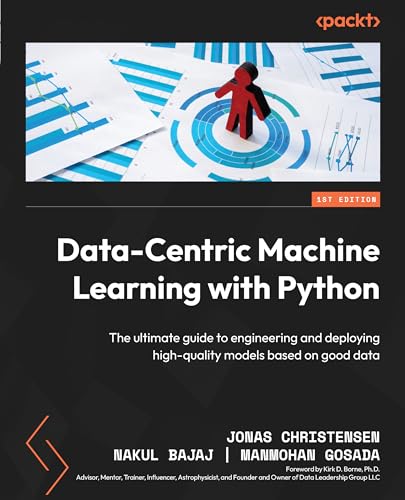 Data-Centric Machine Learning with Python: The ultimate guide to engineering and deploying high-quality models based on good data von Packt Publishing