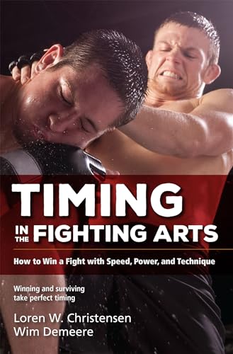 Timing in the Fighting Arts: How to Win a Fight with Speed, Power, and Technique von YMAA Publication Center