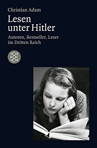 Lesen unter Hitler: Autoren, Bestseller, Leser im Dritten Reich