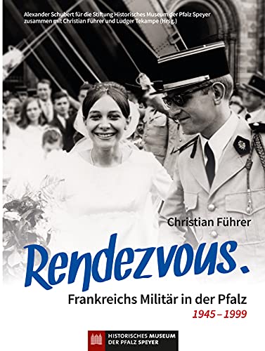Rendezvous. Frankreichs Militär in der Pfalz 1945 – 1999