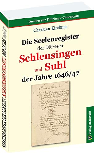 Die Seelenregister der Diözesen SCHLEUSINGEN und SUHL der Jahre 1646/47 von Rockstuhl Verlag