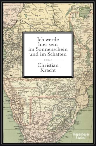 Ich werde hier sein im Sonnenschein und im Schatten: Roman von Kiepenheuer & Witsch GmbH